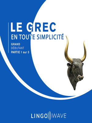 cover image of Le grec en toute simplicité--Grand Débutant--Partie 1 sur 3